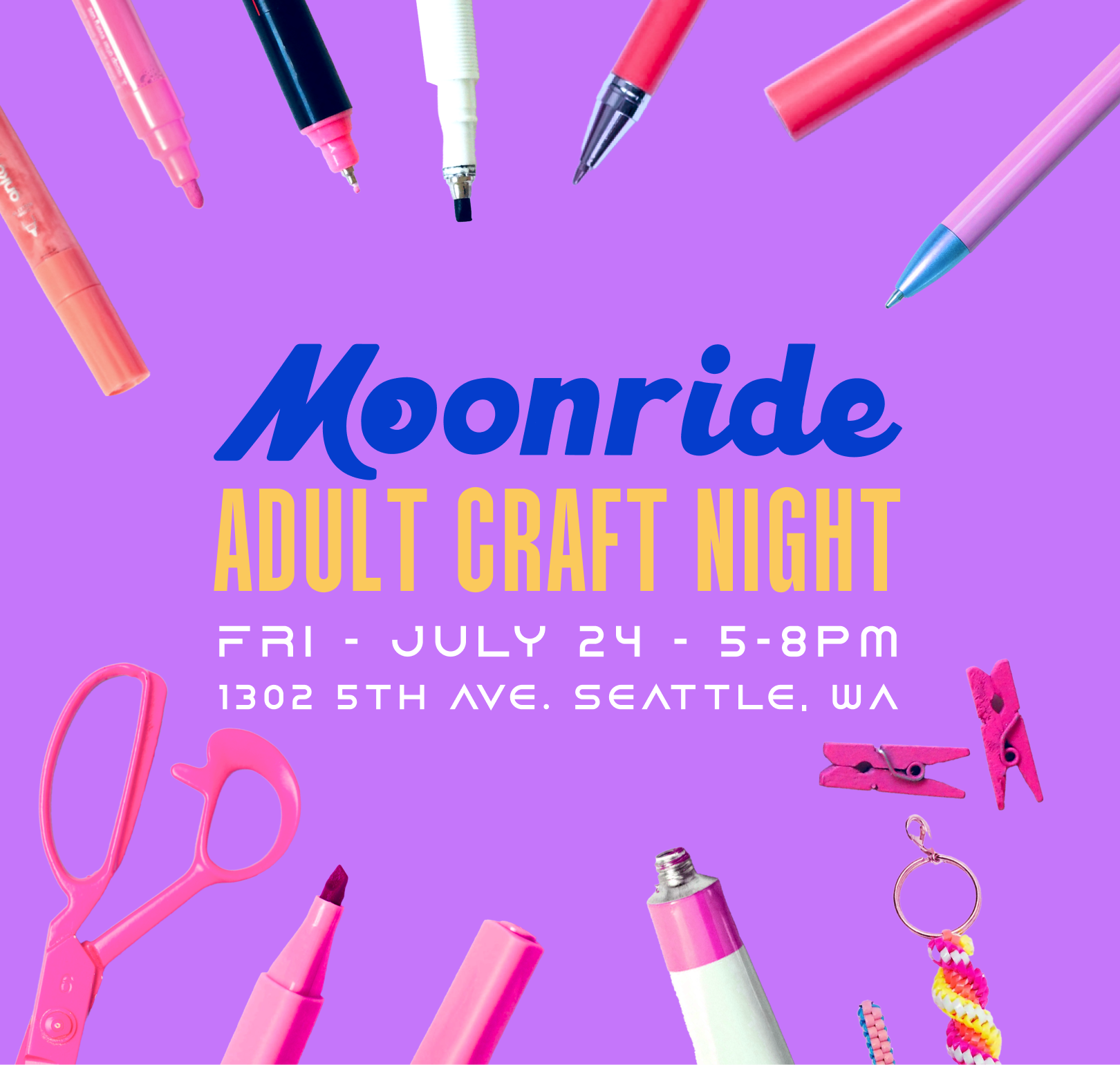 Purple flyer with pink and red craft supplies around the border. Text reads: Moonride Adult Craft Night, Fri July 24, 5-8pm, 1302 5th Ave, Seattle, WA.