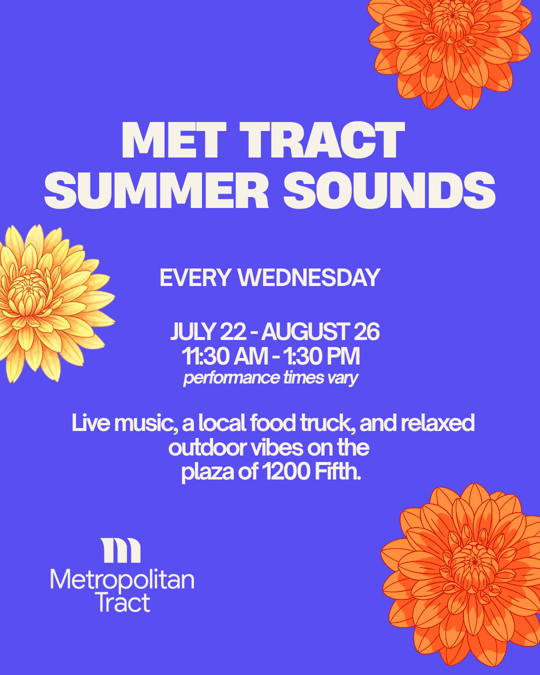 Event flyer with Met Tract Summer Sounds in bold text, orange flowers in corners, and event details for live music, food, and outdoor vibes every Wednesday, July 22–August 26, 11:30 AM–1:30 PM at 1200 Fifth.
